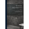 School Arithmetics: Book One-three; Volume 1