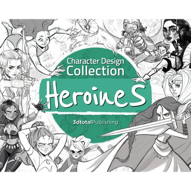 Character Design Collection: Heroines: An Inspirational Guide to Designing Heroines for Animation, Illustration & Video Games
