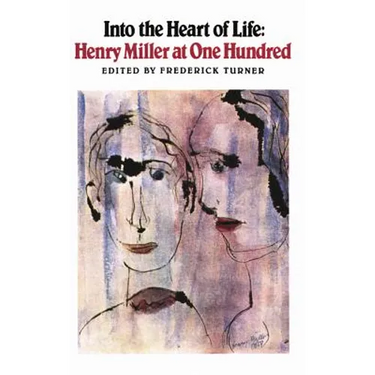 Into the Heart of Life: Henry Miller at One Hundred