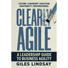 Clearly Agile: A Leadership Guide to Business Agility