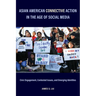 Asian American Connective Action in the Age of Social Media: Civic Engagement, Contested Issues, and Emerging Identities