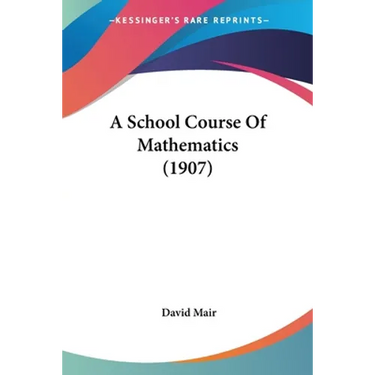 A School Course Of Mathematics (1907)
