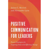 Positive Communication for Leaders: Proven Strategies for Inspiring Unity and Effecting Change