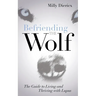 Befriending the Wolf: The Guide to Living and Thriving with Lupus