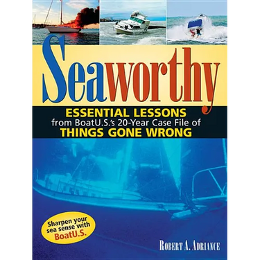 Seaworthy: Essential Lessons from Boatu.S.'s 20-Year Case File of Things Gone Wrong