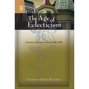 The Age of Eclecticism: Literature and Culture in Britain, 1815-1885