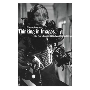 Thinking in Images: Film Theory, Feminist Philosophy and Marlene Dietrich