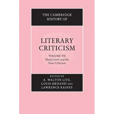 The Cambridge History of Literary Criticism: Volume 7, Modernism and the New Criticism