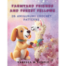Farmyard Friends and Forest Fellows: 26 Amigurumi Crochet Patterns
