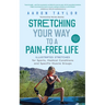Stretching Your Way to a Pain-Free Life: Illustrated Stretches for Sports, Medical Conditions and Specific Muscle Groups