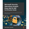 Microsoft Security Operations Analyst Exam Ref SC-200 Certification Guide: Manage, monitor, and respond to threats using Microsoft Security Stack for