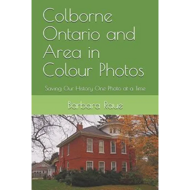 Colborne Ontario and Area in Colour Photos: Saving Our History One Photo at a Time