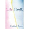 Life. Itself.