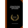 A Clinical Text-Book of Surgical Diagnosis and Treatment