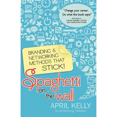 Spaghetti on the Wall: Branding and Networking Methods that Stick