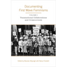 Documenting First Wave Feminisms: Volume 1: Transnational Collaborations and Crosscurrents