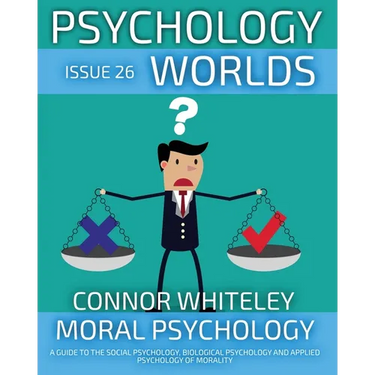 Issue 26: Moral Psychology A Guide To The Social Psychology, Biological Psychology And Applied Psychology Of Morality