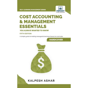 Cost Accounting and Management Essentials You Always Wanted To Know: Master Cost-Volume-Profit Analysis, Activity-Based Costing, and Managerial Decisi