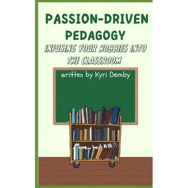 Passion-Driven Pedagogy: Infusing Your Hobbies into the Classroom