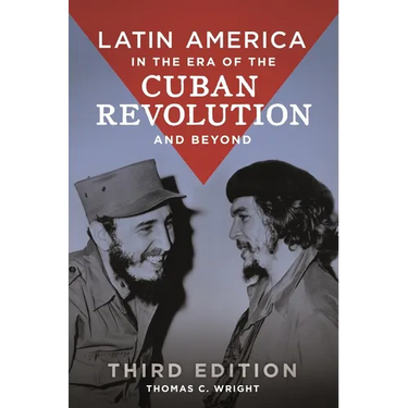Latin America in the Era of the Cuban Revolution and Beyond