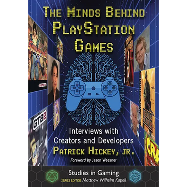 The Minds Behind PlayStation Games: Interviews with Creators and Developers