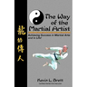 The Way Of The Martial Artist: Achieving Success In Martial Arts And In Life!