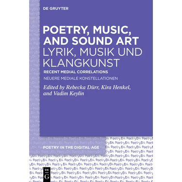 Poetry, Music, and Sound Art / Lyrik, Musik Und Klangkunst: Recent Medial Correlations / Neuere Mediale Konstellationen