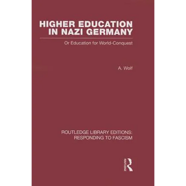 Higher Education in Nazi Germany (Rle Responding to Fascism: Or Education for World Conquest