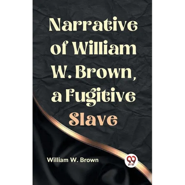 Narrative of William W. Brown, a Fugitive Slave