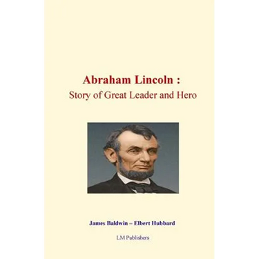 Abraham Lincoln: Story of Great Leader and Hero