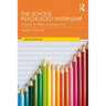 The School Psychology Internship: A Guide for Interns and Supervisors