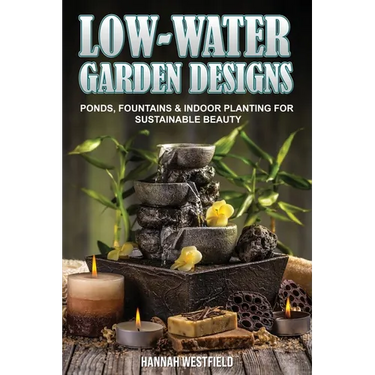 Low-Water Garden Design: Ponds, Fountains & Indoor Planting