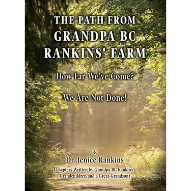 The Path From Grandpa BC Rankins' Farm: How Far We've Come! We Are Not Done!