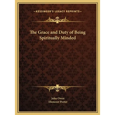 The Grace and Duty of Being Spiritually Minded