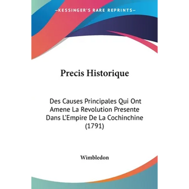 Precis Historique: Des Causes Principales Qui Ont Amene La Revolution Presente Dans L'Empire De La Cochinchine (1791)