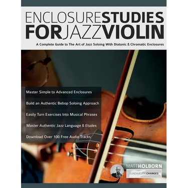 Enclosure Studies For Jazz Violin: A Complete Guide to The Art of Jazz Soloing With Diatonic & Chromatic Enclosures