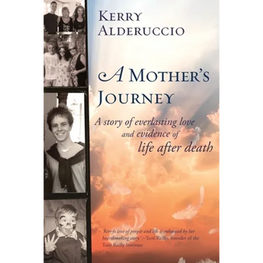 A Mother's Journey: A story of everlasting love and evidence of life after death