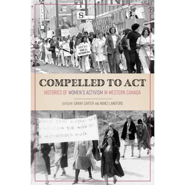 Compelled to ACT: Histories of Women's Activism in Western Canada