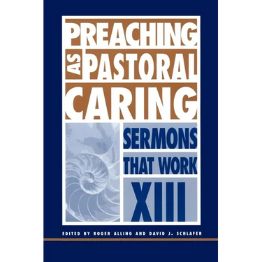 Preaching as Pastoral Caring: Sermons That Work Series XIII