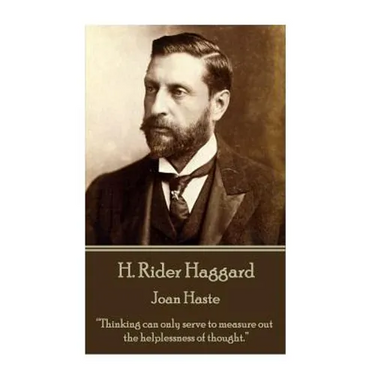 H. Rider Haggard - Joan Haste: "Thinking can only serve to measure out the helplessness of thought."