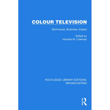 Colour Television: Techniques, Business, Impact