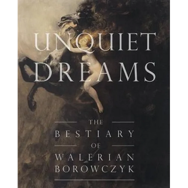 Unquiet Dreams: The Bestiary of Walerian Borowczyk