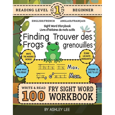 100 Sight Word Storybook Workbook, Finding Frogs (Level Pre-1) Bilingual English/French Anglais/Français: Write Over 100 Fry Sight Words in English an
