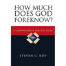 How Much Does God Foreknow?: A Comprehensive Biblical Study