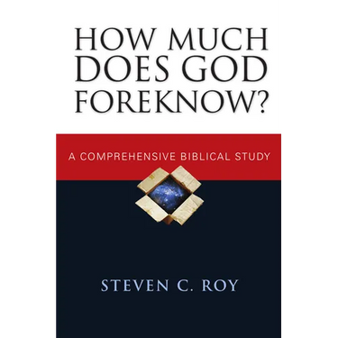 How Much Does God Foreknow?: A Comprehensive Biblical Study