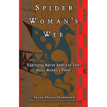 Spider Woman's Web: Traditional Native American Tales about Women's Power