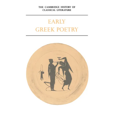 The Cambridge History of Classical Literature: Volume 1, Greek Literature, Part 1, Early Greek Poetry