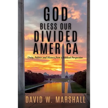 God Bless Our Divided America: Unity, Politics and History from a Biblical Perspective