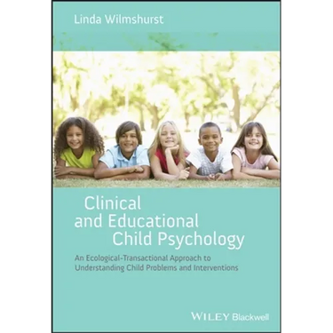 Clinical and Educational Child Psychology: An Ecological-Transactional Approach to Understanding Child Problems and Interventions