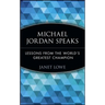 Michael Jordan Speaks: Lessons from the World's Greatest Champion